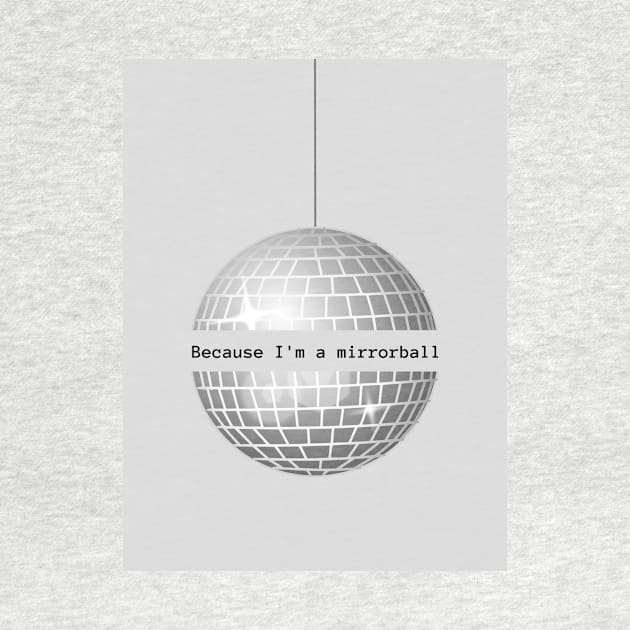 Because I'm a Mirrorball by ThePureAudacity